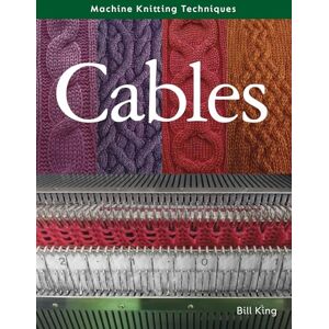 King, Bill Machine Knitting Techniques: Cables King, Bill Machine Knitting Techniques: Cables