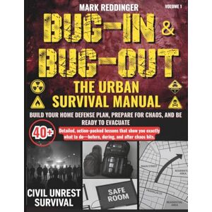 Reddinger, Mark Bug-in & Bug-out The Urban Survival Manual: Build your home defense plan, prepare for chaos, and be ready to evacuate—with 40+ detailed, action-packed ... during, and after society breaks down. Reddinger, Mark Bug-in & Bug-out The Urban Survival Manual: Build your home defense plan, prepare for chaos, and be ready to evacuate—with 40+ detailed, action-packed ... during, and after society breaks down.