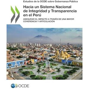 Oecd Hacia un Sistema Nacional de Integridad y Transparencia en el Perú Oecd Hacia un Sistema Nacional de Integridad y Transparencia en el Perú