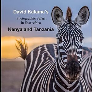 Mwadime, David Kalama David Kalama's Photographic Safari in East Africa: Kenya and Tanzania: Volume 1 Mwadime, David Kalama David Kalama's Photographic Safari in East Africa: Kenya and Tanzania: Volume 1