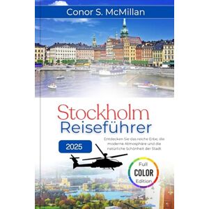McMillan, Conor S. Stockholm Reiseführer 2025: Entdecken Sie das reiche Erbe, die moderne Atmosphäre und die natürliche Schönheit der Stadt (Global Trails: Essential Travel Guides for the Curious Explorer) McMillan, Conor S. Stockholm Reiseführer 2025: Entdecken Sie das reiche Erbe, die moderne Atmosphäre und die natürliche Schönheit der Stadt (Global Trails: Essential Travel Guides for the Curious Explorer)