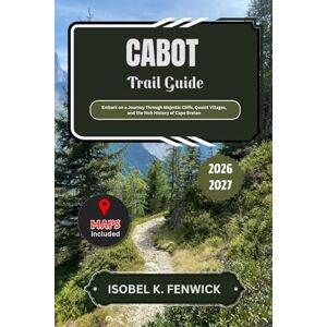 Fenwick, Isobel K. Cabot Trail Guide 2026 2027: Embark on a Journey Through Majestic Cliffs, Quaint Villages, and the Rich History of Cape Breton: 33 (Journeys of Desire and Discovery) Fenwick, Isobel K. Cabot Trail Guide 2026 2027: Embark on a Journey Through Majestic Cliffs, Quaint Villages, and the Rich History of Cape Breton: 33 (Journeys of Desire and Discovery)