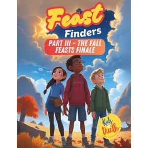 Publishing Inc., Kids In Truth Feast Finders: Part III The Fall Feasts Finale (The Feast Finders Series) Publishing Inc., Kids In Truth Feast Finders: Part III The Fall Feasts Finale (The Feast Finders Series)