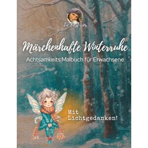 Liest Vor, Lie Märchenhafte Winterruhe: Achtsamkeits Malbuch für Erwachsene: 55 zauberhafte Ausmalmotive mit Lichtgedanken für Herz, Ruhe und Gelassenheit Liest Vor, Lie Märchenhafte Winterruhe: Achtsamkeits Malbuch für Erwachsene: 55 zauberhafte Ausmalmotive mit Lichtgedanken für Herz, Ruhe und Gelassenheit