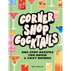 Martin, Olive Corner Shop Cocktails: One-stop Recipes for Quick & Easy Drinks Martin, Olive Corner Shop Cocktails: One-stop Recipes for Quick & Easy Drinks