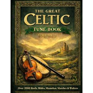 Hill, Sonny The Great Celtic Tune book: Volume 2: over 2000 tunes. Reels, slides, mazurkas, marches and waltzes. Hill, Sonny The Great Celtic Tune book: Volume 2: over 2000 tunes. Reels, slides, mazurkas, marches and waltzes.