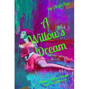 Fae, Arifel A Willow's Dream: Willow's Dream Trilogy: Book One Hardback Colorized Fae, Arifel A Willow's Dream: Willow's Dream Trilogy: Book One Hardback Colorized