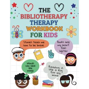 Matt, Dario The Bibliotherapy Workbook for Kids: Helping Young Minds Navigate Emotions, Build Resilience, and Find Healing Through Stories Matt, Dario The Bibliotherapy Workbook for Kids: Helping Young Minds Navigate Emotions, Build Resilience, and Find Healing Through Stories