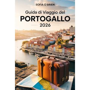 O'Brien, Sofia Guida di Viaggio del Portogallo 2026: Il pianificatore di itinerari definitivo per spiagge, storia e delizie locali O'Brien, Sofia Guida di Viaggio del Portogallo 2026: Il pianificatore di itinerari definitivo per spiagge, storia e delizie locali