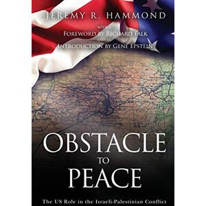 Hammond, Jeremy R. Obstacle to Peace: The US Role in the Israeli-Palestinian Conflict Hammond, Jeremy R. Obstacle to Peace: The US Role in the Israeli-Palestinian Conflict