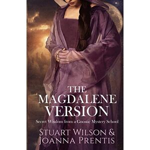 Wilson The Magdalene Version: Secret Wisdom from a Gnostic Mystery School Wilson The Magdalene Version: Secret Wisdom from a Gnostic Mystery School