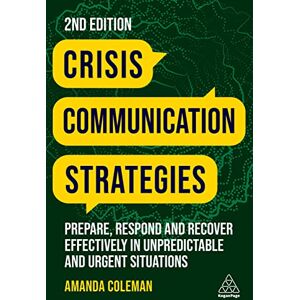 Coleman, Amanda Crisis Communication Strategies: Prepare, Respond and Recover Effectively in Unpredictable and Urgent Situations Coleman, Amanda Crisis Communication Strategies: Prepare, Respond and Recover Effectively in Unpredictable and Urgent Situations