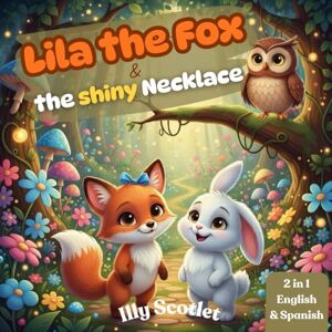 scotlet, illy Lila the Fox & the Shiny Necklace: A Bilingual Children’s Book in English and Spanish A Story About Honesty, Kindness, and Good Values for Kids Ages 3–10 scotlet, illy Lila the Fox & the Shiny Necklace: A Bilingual Children’s Book in English and Spanish A Story About Honesty, Kindness, and Good Values for Kids Ages 3–10