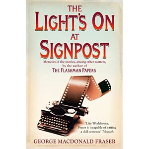 Fraser, George MacDonald The Light’s On At Signpost: Memoirs of the Movies, among other matters Fraser, George MacDonald The Light’s On At Signpost: Memoirs of the Movies, among other matters