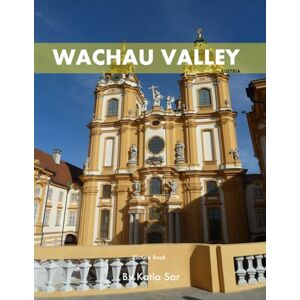 Sar, Katia Wachau Valley: A Perfect Coffee Table Picture Book Travel and Nature lovers. Sar, Katia Wachau Valley: A Perfect Coffee Table Picture Book Travel and Nature lovers.