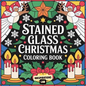 Lab, Inkspirations Stained Glass Christmas Coloring Book: 50 Illustrations Coloring Pages of Christmas Scenes, Winter Scenes for Stress Relief and Relaxation Lab, Inkspirations Stained Glass Christmas Coloring Book: 50 Illustrations Coloring Pages of Christmas Scenes, Winter Scenes for Stress Relief and Relaxation