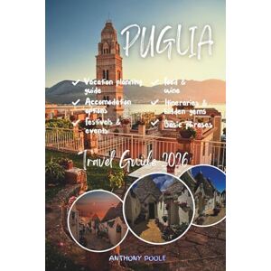 Poole, Anthony PUGLIA TRAVEL GUIDE 2026: Explore Trulli Villages, Turquoise Seas, Ancient Olive Groves, and the Best of Southern Italy Poole, Anthony PUGLIA TRAVEL GUIDE 2026: Explore Trulli Villages, Turquoise Seas, Ancient Olive Groves, and the Best of Southern Italy