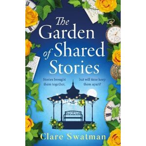 Swatman, Clare The Garden of Shared Stories: A BRAND NEW uplifting time travel romance from Clare Swatman for 2025 Swatman, Clare The Garden of Shared Stories: A BRAND NEW uplifting time travel romance from Clare Swatman for 2025