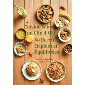 Cuisine Saine en un Clin d'Œil 80 Recettes Rapides et Équilibrées (Les livres de Vincent) Cuisine Saine en un Clin d'Œil 80 Recettes Rapides et Équilibrées (Les livres de Vincent)
