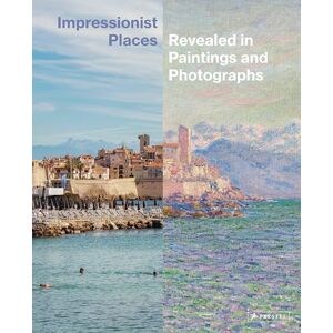Miriam Leimer Impressionist Places: Revealed in Paintings and Photographs Miriam Leimer Impressionist Places: Revealed in Paintings and Photographs