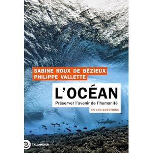 Roux de Bézieux, Sabine L'océan en 100 questions: Préserver l’avenir de l’humanité Roux de Bézieux, Sabine L'océan en 100 questions: Préserver l’avenir de l’humanité