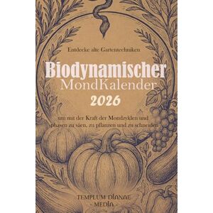Media, Templum Dianae Biodynamischer Mondkalender: Entdecke alte Gartentechniken um mit der Kraft der Mondzyklen und -phasen zu säen, zu pflanzen und zu schneiden. Media, Templum Dianae Biodynamischer Mondkalender: Entdecke alte Gartentechniken um mit der Kraft der Mondzyklen und -phasen zu säen, zu pflanzen und zu schneiden.