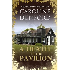 Dunford, Caroline Death in the Pavilion: A Euphemia Martins Mystery: 5 (A Euphemia Martins Mysteries) Dunford, Caroline Death in the Pavilion: A Euphemia Martins Mystery: 5 (A Euphemia Martins Mysteries)