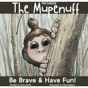 Duffy, Suzy The Michigan Mupenuff: Be Brave & Have Fun! A magical adventure in the Michigan snow to boost courage and contentment in your child. (United Tales of America) Duffy, Suzy The Michigan Mupenuff: Be Brave & Have Fun! A magical adventure in the Michigan snow to boost courage and contentment in your child. (United Tales of America)