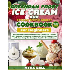 Ball, Myra Greenpan Frost Ice Cream Maker Cookbook For Beginners: A Complete Home Guide to Making Creamy Ice Creams, Silky Gelatos, Refreshing Sorbets, and Other ... Using the GreenPan Frost Ice Cream Maker. Ball, Myra Greenpan Frost Ice Cream Maker Cookbook For Beginners: A Complete Home Guide to Making Creamy Ice Creams, Silky Gelatos, Refreshing Sorbets, and Other ... Using the GreenPan Frost Ice Cream Maker.
