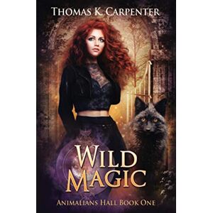 Carpenter, Thomas K. Wild Magic: A Hundred Halls Novel: 1 (Animalians Hall) Carpenter, Thomas K. Wild Magic: A Hundred Halls Novel: 1 (Animalians Hall)