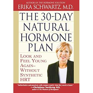 Schwartz, Erika 30-Day Natural Hormone Plan, The: Look and Feel Young Again--Without Synthetic Hrt Schwartz, Erika 30-Day Natural Hormone Plan, The: Look and Feel Young Again--Without Synthetic Hrt