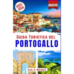Brenner, Karl H. Guida Turistica del Portogallo 2025-2026: La tua guida per esplorare Lisbona, Porto, Sintra, Algarve, Madeira e Azzorre: vino, cucina, spiagge, ... con consigli esperti (ITALIAN GUIDE SERIES) Brenner, Karl H. Guida Turistica del Portogallo 2025-2026: La tua guida per esplorare Lisbona, Porto, Sintra, Algarve, Madeira e Azzorre: vino, cucina, spiagge, ... con consigli esperti (ITALIAN GUIDE SERIES)