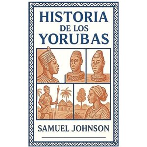 Johnson, Samuel Historia de los Yorubas Johnson, Samuel Historia de los Yorubas