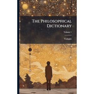 Voltaire The Philosophical Dictionary Voltaire The Philosophical Dictionary