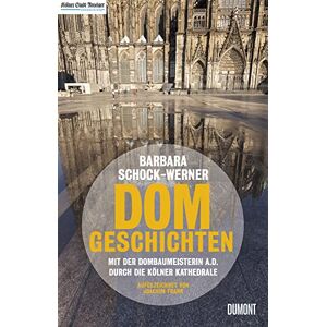 Schock-Werner, Barbara Dom-Geschichten: Mit der Dombaumeisterin a.D. durch die Kölner Kathedrale Schock-Werner, Barbara Dom-Geschichten: Mit der Dombaumeisterin a.D. durch die Kölner Kathedrale