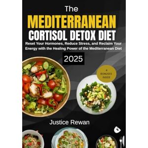 Rewan, Justice Mediterranean Cortisol Detox Diet 2025: Reset Your Hormones, Reduce Stress, and Reclaim Your Energy with the Healing Power of the Mediterranean Diet Rewan, Justice Mediterranean Cortisol Detox Diet 2025: Reset Your Hormones, Reduce Stress, and Reclaim Your Energy with the Healing Power of the Mediterranean Diet