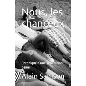 Samson Nous, les chanceux: Chronique d’une génération bénie Samson Nous, les chanceux: Chronique d’une génération bénie