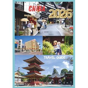 EMILY, CHARLOTTE CHIBA TRAVEL GUIDE 2026: Discover Disney, Coastlines, Temples, and Beyond in Japan’s Gateway Prefecture. EMILY, CHARLOTTE CHIBA TRAVEL GUIDE 2026: Discover Disney, Coastlines, Temples, and Beyond in Japan’s Gateway Prefecture.
