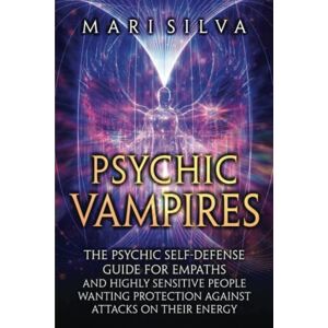 Silva Psychic Vampires: The Psychic Self-Defense Guide for Empaths and Highly Sensitive People Wanting Protection against Attacks on Their Energy (Extrasensory Perception) Silva Psychic Vampires: The Psychic Self-Defense Guide for Empaths and Highly Sensitive People Wanting Protection against Attacks on Their Energy (Extrasensory Perception)