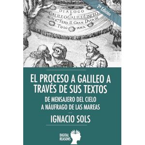Sols Lucia, Ignacio El proceso a Galileo a través de sus textos: de mensajero del cielo a náufrago de las mareas: 25 (ARGUMENTOS PARA EL SIGLO XXI) Sols Lucia, Ignacio El proceso a Galileo a través de sus textos: de mensajero del cielo a náufrago de las mareas: 25 (ARGUMENTOS PARA EL SIGLO XXI)
