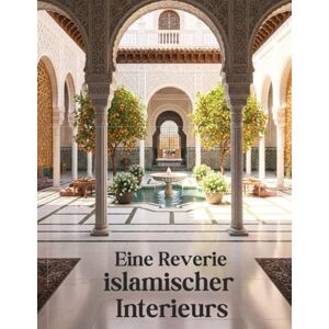 Abdul Aziz, Hassan Eine Reverie islamischer Interieurs: Muslimische Häuser und Räume – inspiriert von der prachtvollen, majestätischen und exquisiten Palastarchitektur ... Islam Ein islamisches Bildband für Muslime Abdul Aziz, Hassan Eine Reverie islamischer Interieurs: Muslimische Häuser und Räume – inspiriert von der prachtvollen, majestätischen und exquisiten Palastarchitektur ... Islam Ein islamisches Bildband für Muslime