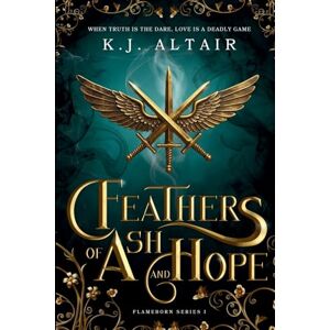 Altair, KJ Feathers of Ash and Hope: A Slow Burn Fantasy Romance: 1 (Flameborn Series) Altair, KJ Feathers of Ash and Hope: A Slow Burn Fantasy Romance: 1 (Flameborn Series)