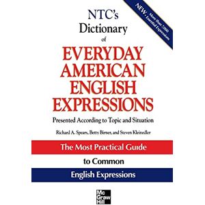 Spears, Richard NTC's Dictionary of Everyday American English Expressions (McGraw-Hill ESL References): Presented According to Topic and Situation Spears, Richard NTC's Dictionary of Everyday American English Expressions (McGraw-Hill ESL References): Presented According to Topic and Situation