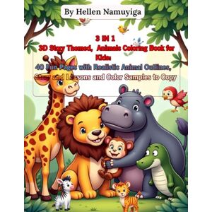 Namuyiga, Hellen 3 IN1 3D Story Themed, Animals Coloring Book for Kids: 40 Fun Pages with Realistic Animal Outlines, Story and Lessons and Color Samples to Copy (KIDS ACTIVITY BOOKS AND WORK BOOKS) Namuyiga, Hellen 3 IN1 3D Story Themed, Animals Coloring Book for Kids: 40 Fun Pages with Realistic Animal Outlines, Story and Lessons and Color Samples to Copy (KIDS ACTIVITY BOOKS AND WORK BOOKS)