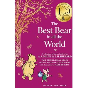 Sibley, Brian Winnie-the-Pooh: The Best Bear in all the World: NEW collectable edition of illustrated Pooh sequel stories inspired by Milne and Shepard (Winnie-the-Pooh – Classics 100th Anniversary) Sibley, Brian Winnie-the-Pooh: The Best Bear in all the World: NEW collectable edition of illustrated Pooh sequel stories inspired by Milne and Shepard (Winnie-the-Pooh – Classics 100th Anniversary)