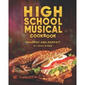 Bomer, Johny High School Musical Cookbook: Sharpay and Parfait Bomer, Johny High School Musical Cookbook: Sharpay and Parfait