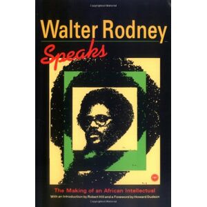 Dodson, Howard Walter Rodney Speaks: The Making of an African Intellectual Dodson, Howard Walter Rodney Speaks: The Making of an African Intellectual