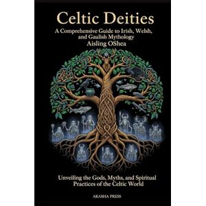 OShea, Aisling Celtic Deities: A Comprehensive Guide to Irish, Welsh, and Gaulish Mythology: Unveiling the Gods, Myths, and Spiritual Practices of the Celtic World ... World: Ancient Pantheons and Divine Myths) OShea, Aisling Celtic Deities: A Comprehensive Guide to Irish, Welsh, and Gaulish Mythology: Unveiling the Gods, Myths, and Spiritual Practices of the Celtic World ... World: Ancient Pantheons and Divine Myths)