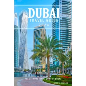 Lawson, Mark M. Dubai Travel Guide 2024 . The Ultimate Travel Guide of Dubai 2024: Discovering the Heart and Soul of Dubai A Journey Through its Attractions, Shops, ... for Kids, Restaurants and Nightlife Spots. Lawson, Mark M. Dubai Travel Guide 2024 . The Ultimate Travel Guide of Dubai 2024: Discovering the Heart and Soul of Dubai A Journey Through its Attractions, Shops, ... for Kids, Restaurants and Nightlife Spots.
