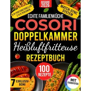 Krauter, Helena Echte Familienküche COSORI Doppelkammer-Heißluftfritteuse Rezeptbuch: A/B-Rezepte mit MATCH/SYNC, Portionstabellen & verlässlichen Zeiten – Stressfreie, Gesunde und Leckere Abendessen ab 20 Minuten Krauter, Helena Echte Familienküche COSORI Doppelkammer-Heißluftfritteuse Rezeptbuch: A/B-Rezepte mit MATCH/SYNC, Portionstabellen & verlässlichen Zeiten – Stressfreie, Gesunde und Leckere Abendessen ab 20 Minuten